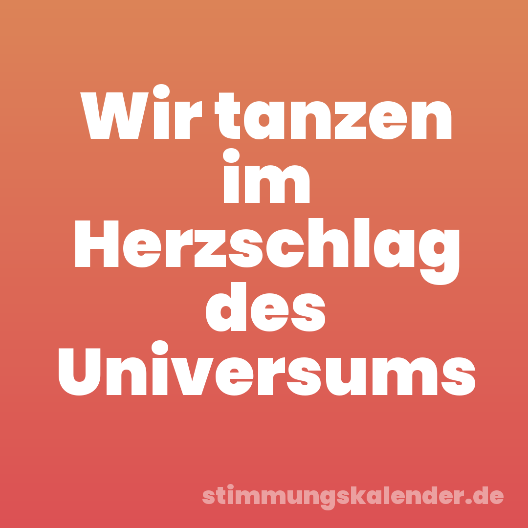 Wir tanzen im Herzschlag des Universums