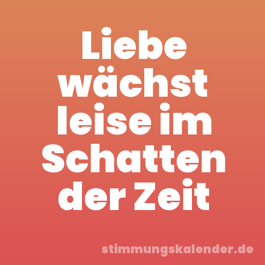 Liebe wächst leise im Schatten der Zeit