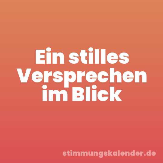 Ein stilles Versprechen im Blick