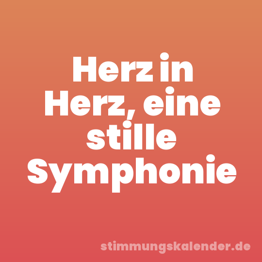Herz in Herz, eine stille Symphonie