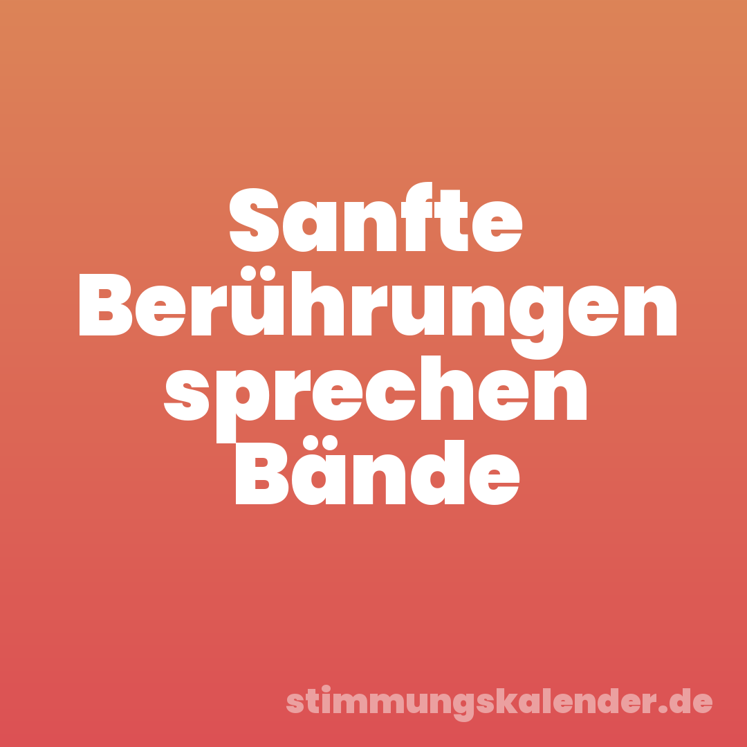 Sanfte Berührungen sprechen Bände