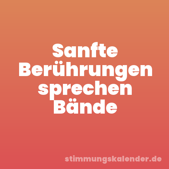 Sanfte Berührungen sprechen Bände