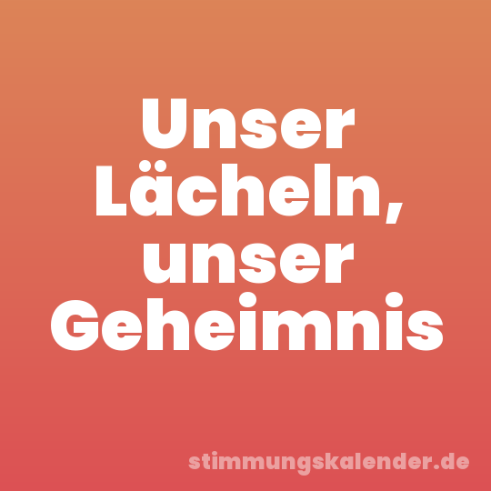 Unser Lächeln, unser Geheimnis