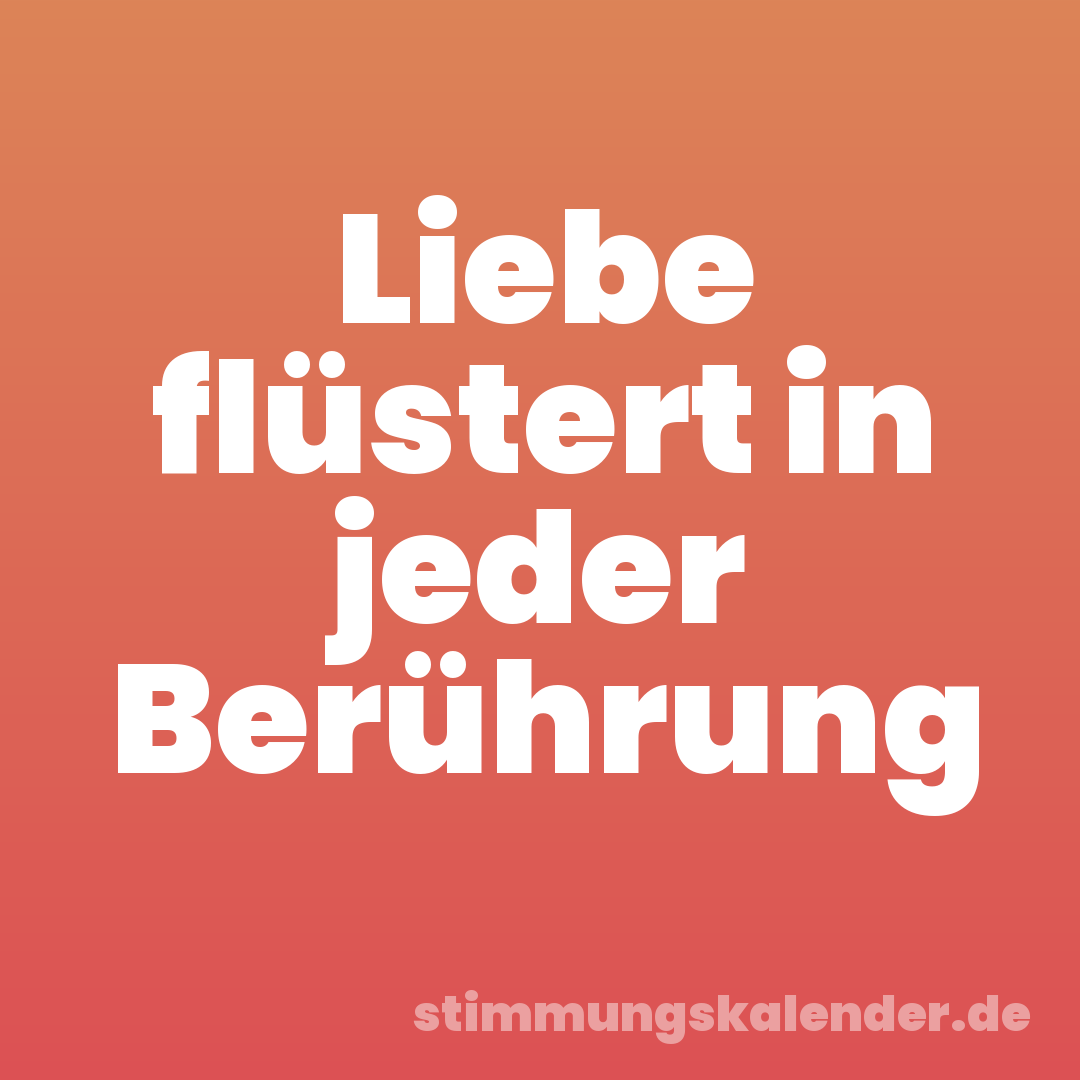 Liebe flüstert in jeder Berührung