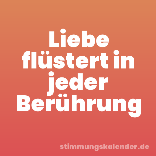 Liebe flüstert in jeder Berührung