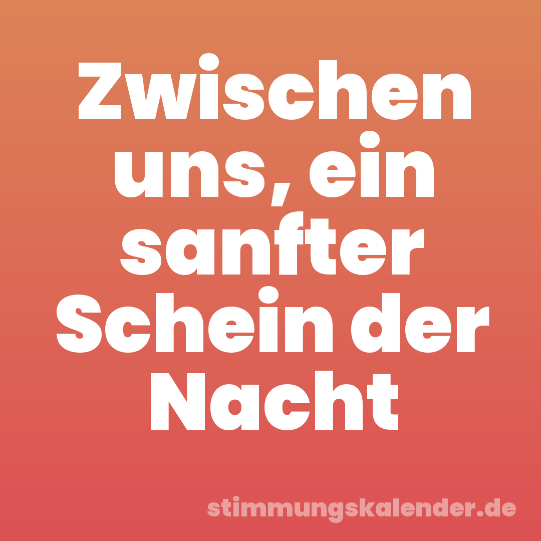 Zwischen uns, ein sanfter Schein der Nacht