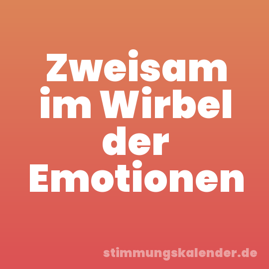 Zweisam im Wirbel der Emotionen