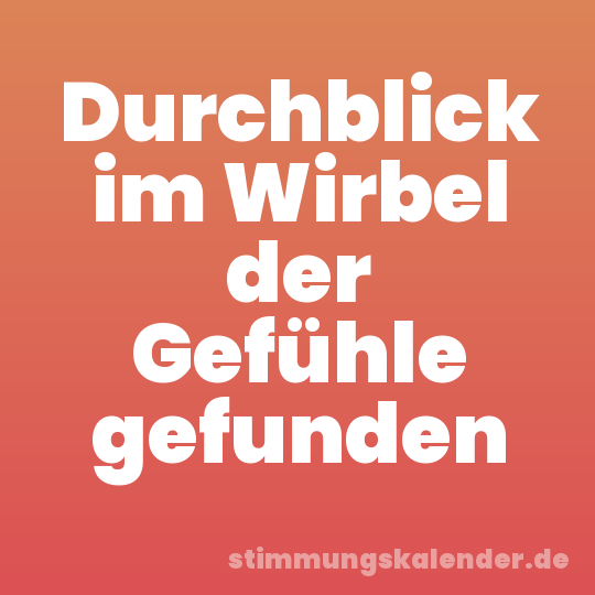 Durchblick im Wirbel der Gefühle gefunden