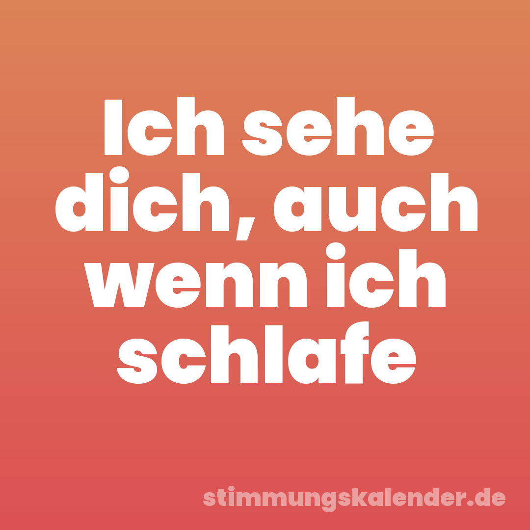 Ich sehe dich, auch wenn ich schlafe