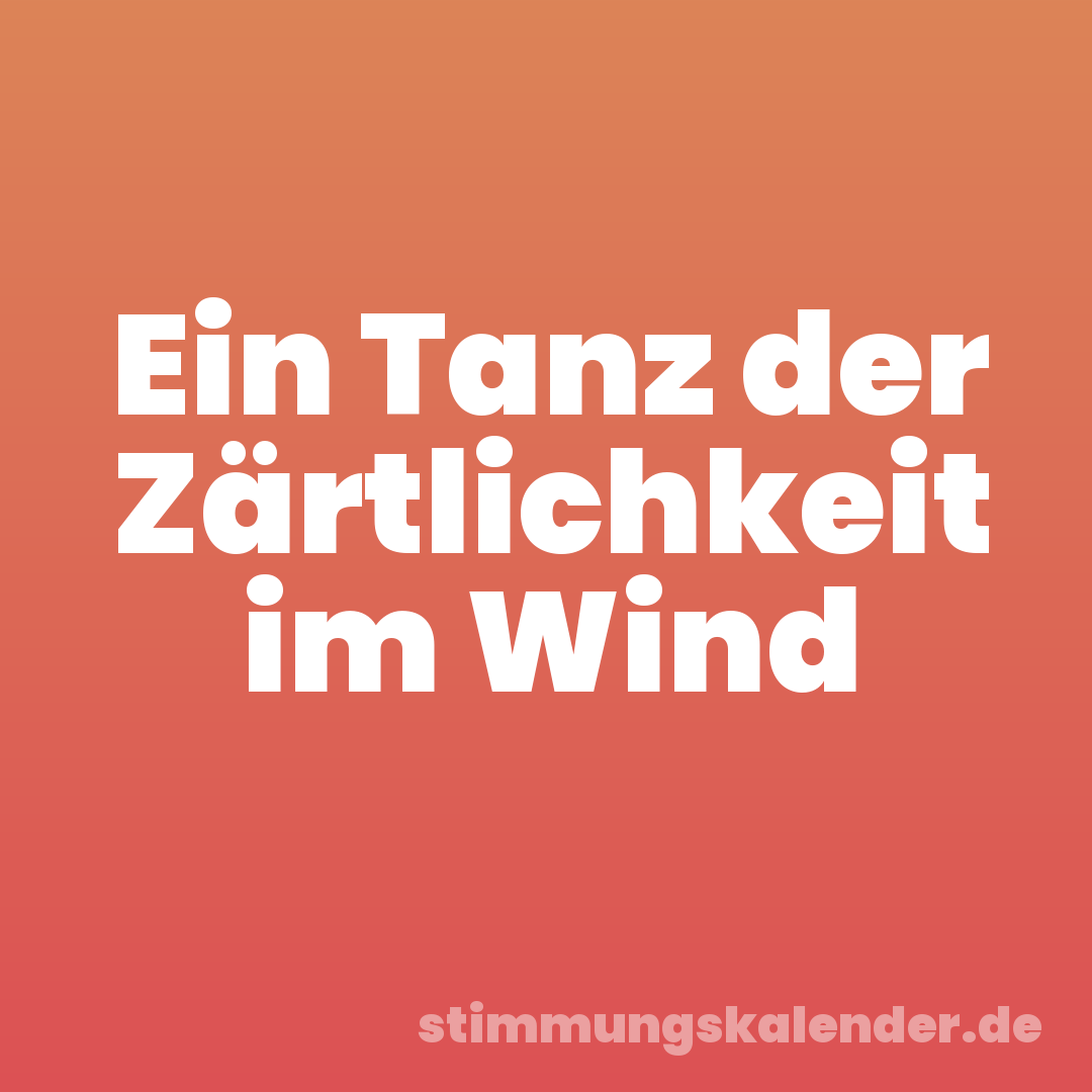 Ein Tanz der Zärtlichkeit im Wind