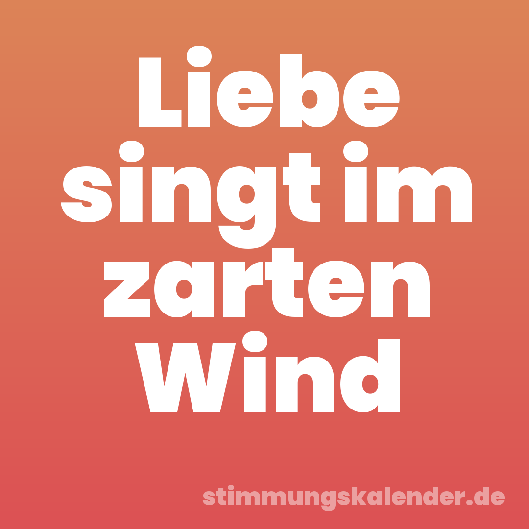 Liebe singt im zarten Wind