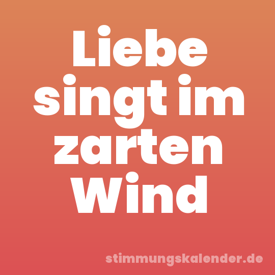Liebe singt im zarten Wind