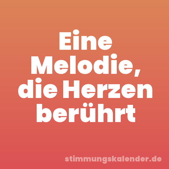 Eine Melodie, die Herzen berührt
