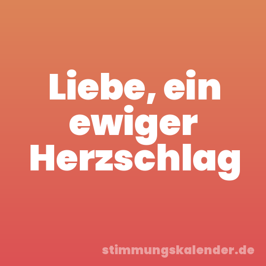 Liebe, ein ewiger Herzschlag