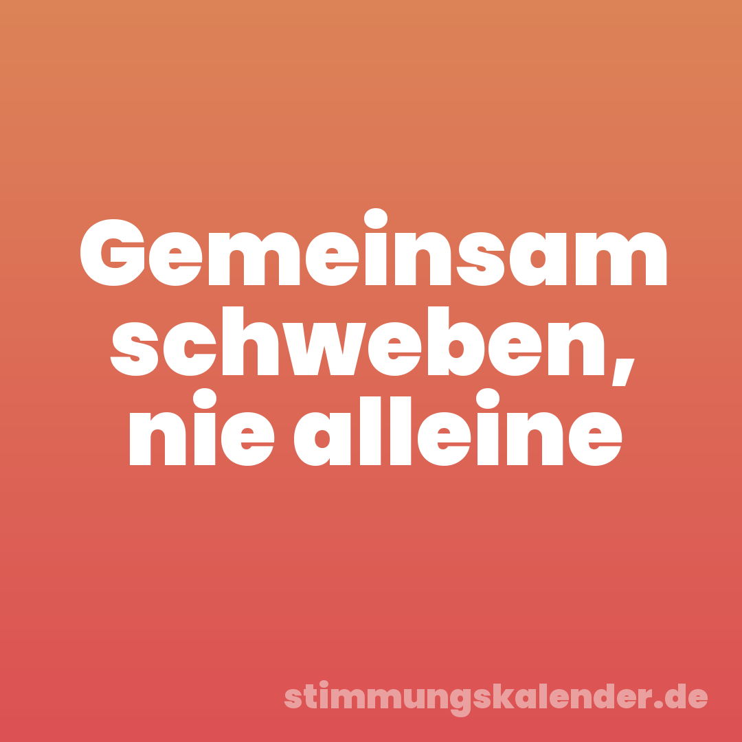 Gemeinsam schweben, nie alleine