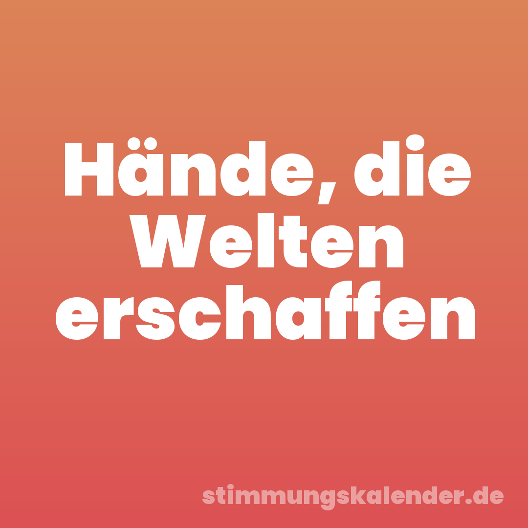Hände, die Welten erschaffen