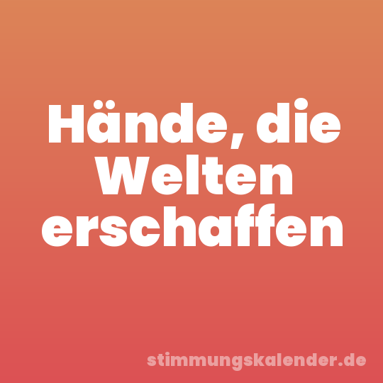 Hände, die Welten erschaffen