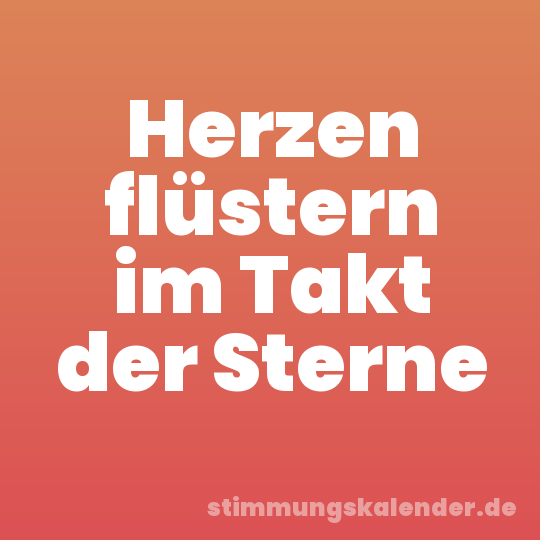 Herzen flüstern im Takt der Sterne
