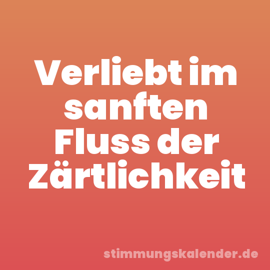 Verliebt im sanften Fluss der Zärtlichkeit