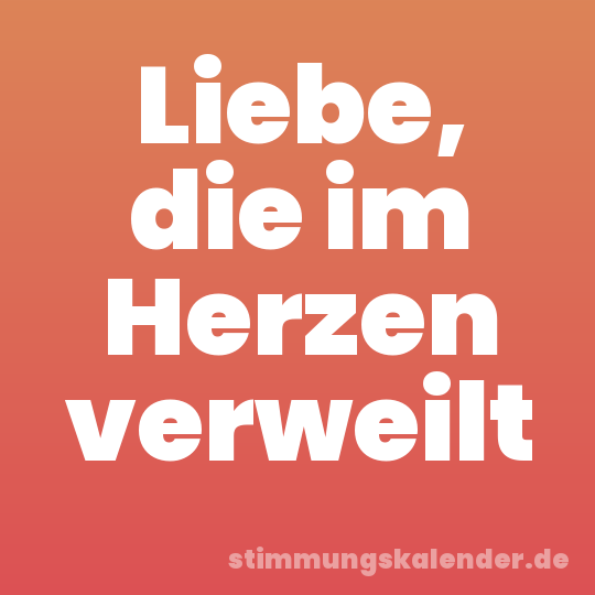 Liebe, die im Herzen verweilt
