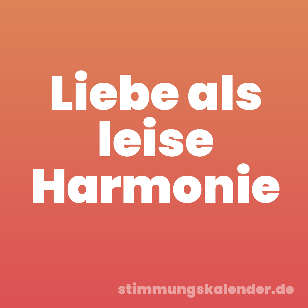 Liebe als leise Harmonie