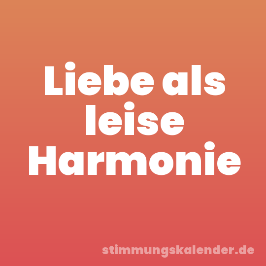 Liebe als leise Harmonie
