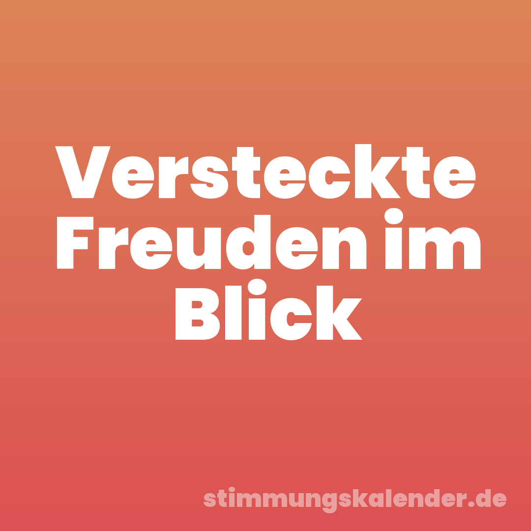 Versteckte Freuden im Blick