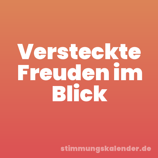 Versteckte Freuden im Blick