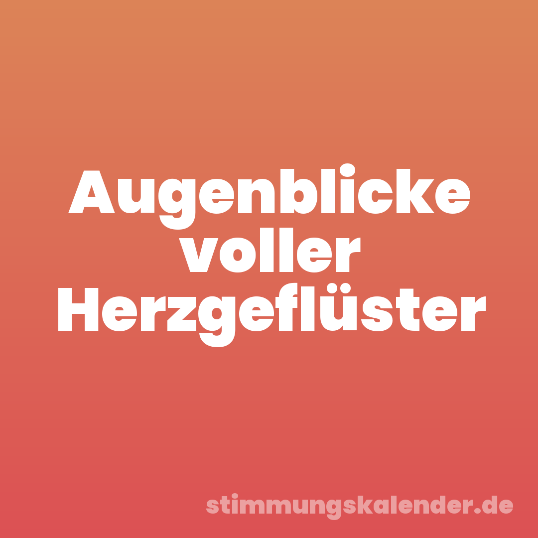 Augenblicke voller Herzgeflüster