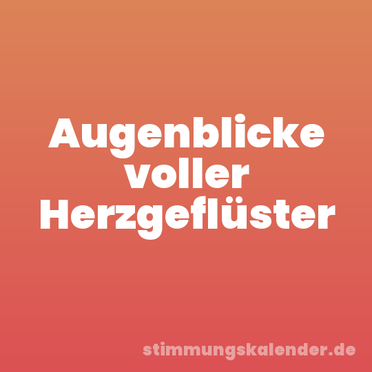 Augenblicke voller Herzgeflüster