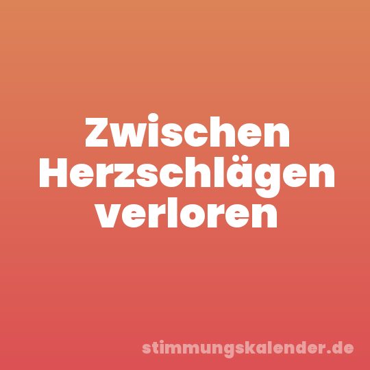 Zwischen Herzschlägen verloren