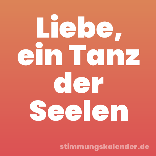 Liebe, ein Tanz der Seelen