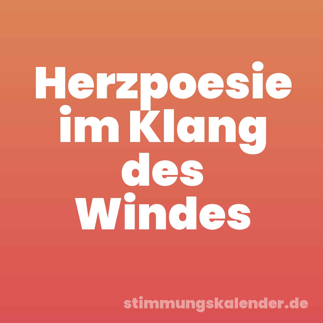 Herzpoesie im Klang des Windes