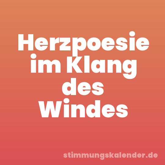 Herzpoesie im Klang des Windes