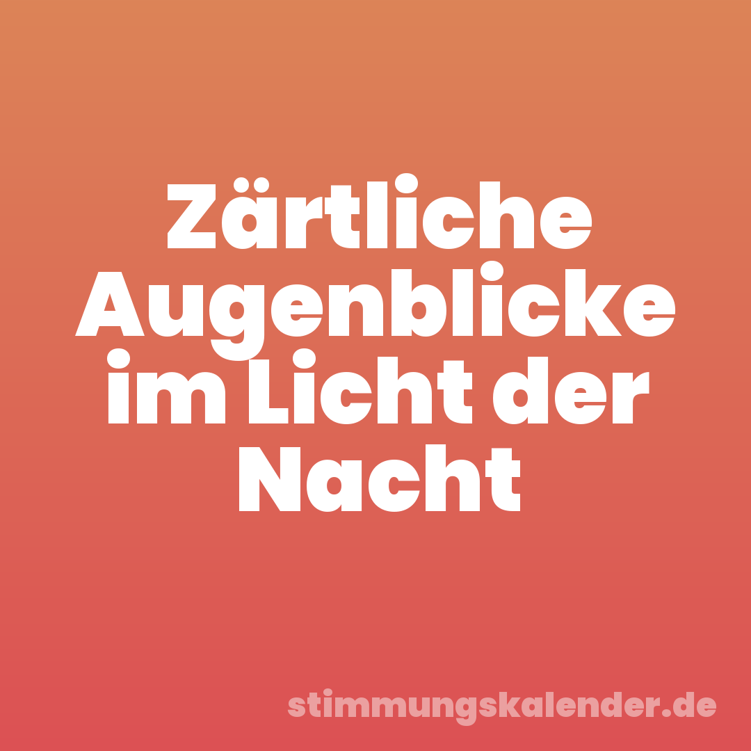 Zärtliche Augenblicke im Licht der Nacht