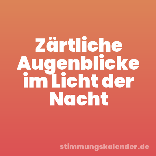 Zärtliche Augenblicke im Licht der Nacht