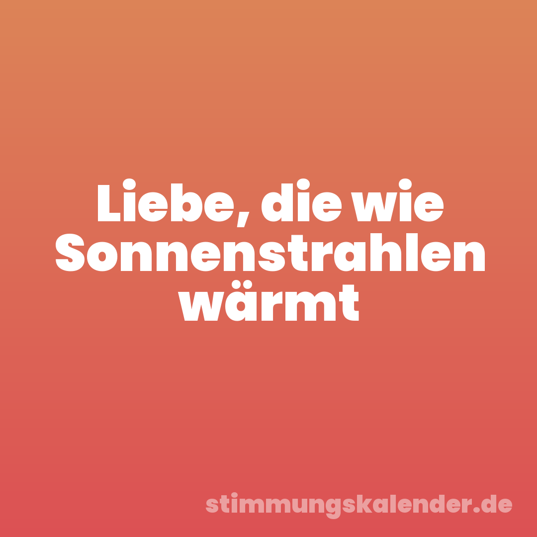 Liebe, die wie Sonnenstrahlen wärmt