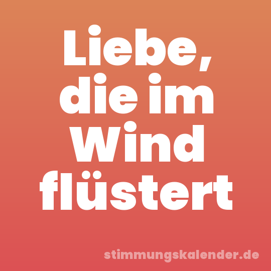 Liebe, die im Wind flüstert