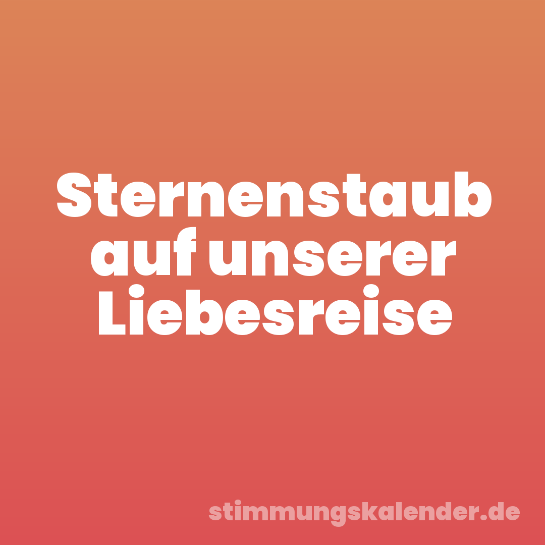 Sternenstaub auf unserer Liebesreise
