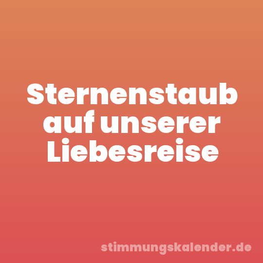 Sternenstaub auf unserer Liebesreise