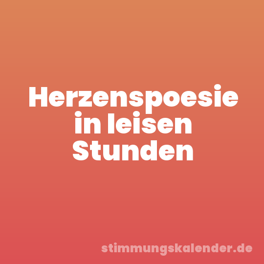 Herzenspoesie in leisen Stunden