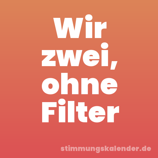 Wir zwei, ohne Filter