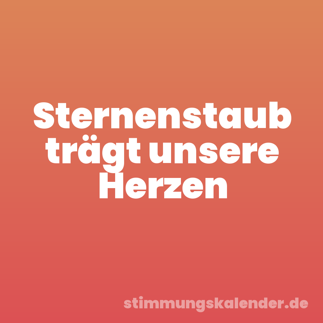 Sternenstaub trägt unsere Herzen