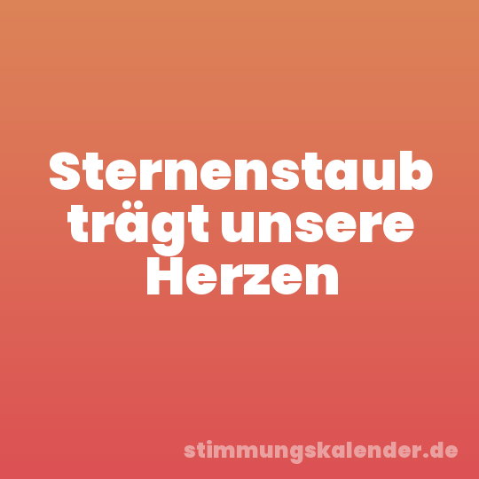 Sternenstaub trägt unsere Herzen