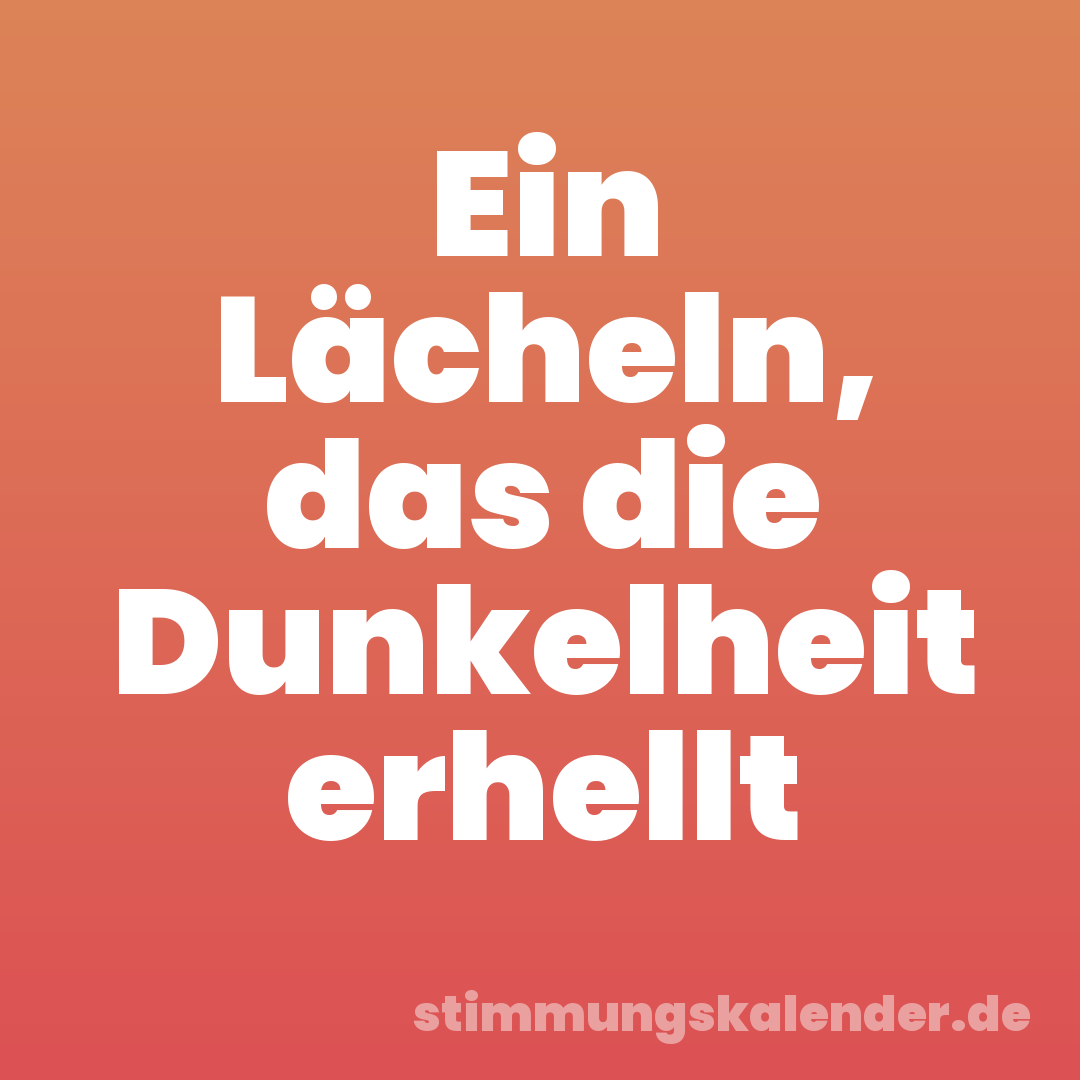 Ein Lächeln, das die Dunkelheit erhellt