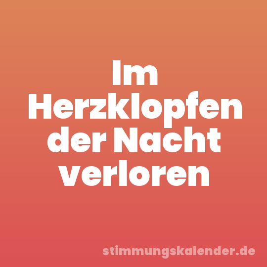 Im Herzklopfen der Nacht verloren