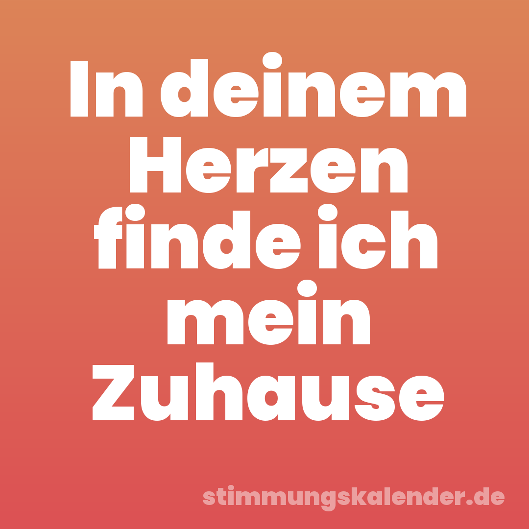 In deinem Herzen finde ich mein Zuhause