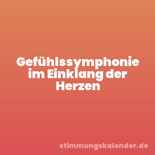 Gefühlssymphonie im Einklang der Herzen