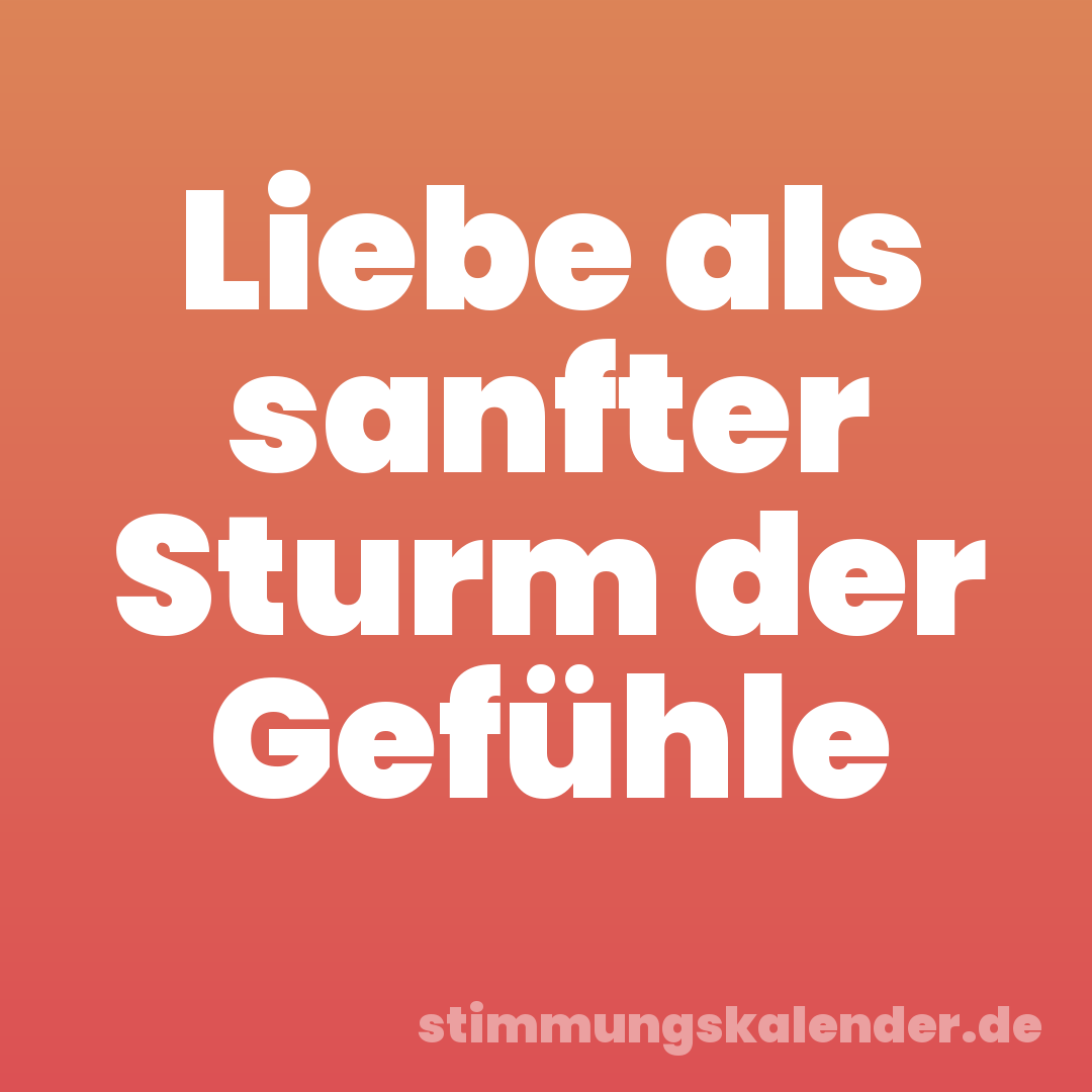 Liebe als sanfter Sturm der Gefühle