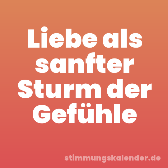 Liebe als sanfter Sturm der Gefühle